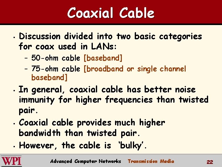 Coaxial Cable § Discussion divided into two basic categories for coax used in LANs: Coaxial Cable § Discussion divided into two basic categories for coax used in LANs: