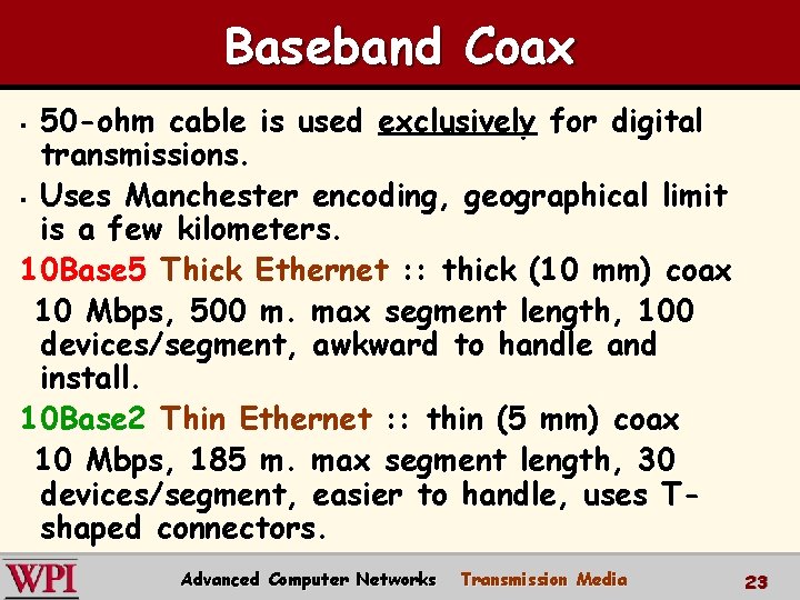 Baseband Coax 50 -ohm cable is used exclusively for digital transmissions. § Uses Manchester Baseband Coax 50 -ohm cable is used exclusively for digital transmissions. § Uses Manchester