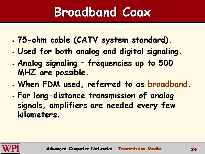 Broadband Coax § § § 75 -ohm cable (CATV system standard). Used for both Broadband Coax § § § 75 -ohm cable (CATV system standard). Used for both