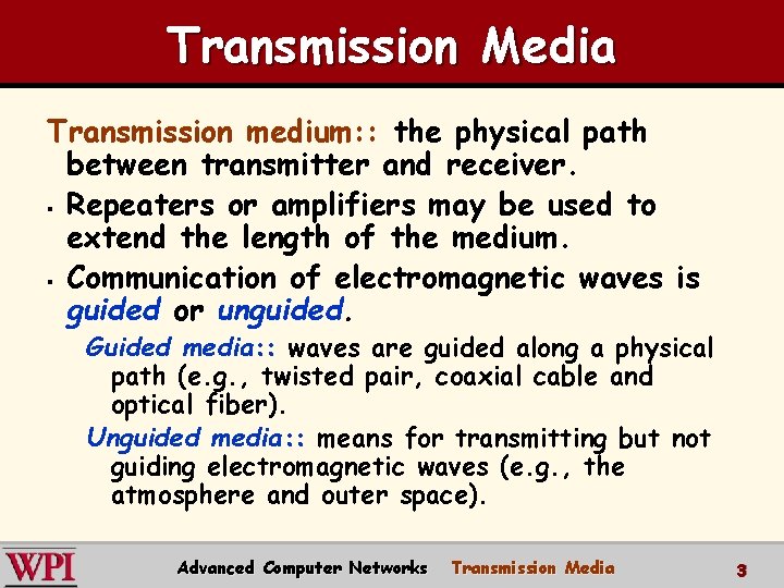 Transmission Media Transmission medium: : the physical path between transmitter and receiver. § Repeaters Transmission Media Transmission medium: : the physical path between transmitter and receiver. § Repeaters