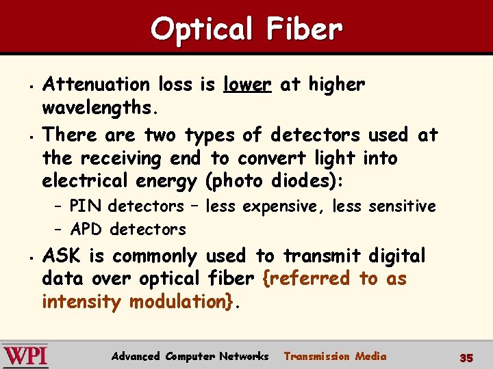 Optical Fiber § § Attenuation loss is lower at higher wavelengths. There are two Optical Fiber § § Attenuation loss is lower at higher wavelengths. There are two