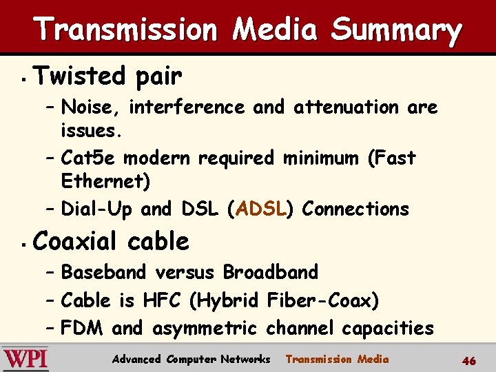 Transmission Media Summary § Twisted pair – Noise, interference and attenuation are issues. – Transmission Media Summary § Twisted pair – Noise, interference and attenuation are issues. –