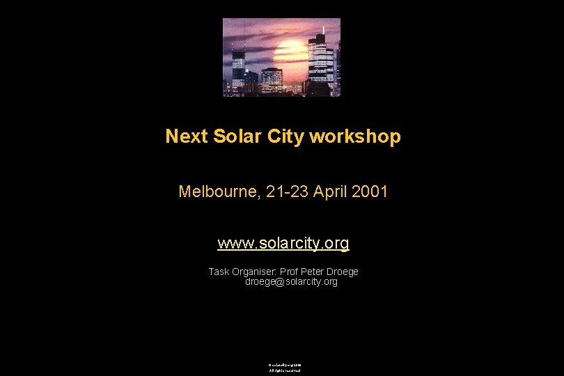 Next Solar City workshop Melbourne, 21 -23 April 2001 www. solarcity. org Task Organiser: