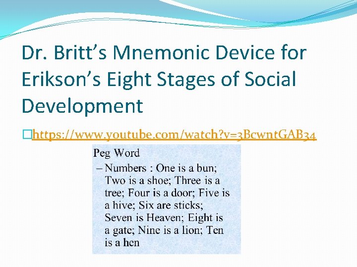 Dr. Britt’s Mnemonic Device for Erikson’s Eight Stages of Social Development �https: //www. youtube.