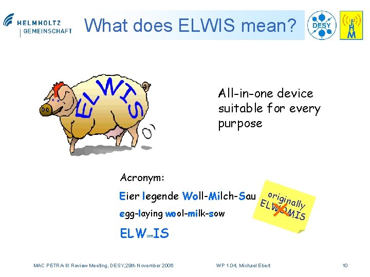 What does ELWIS mean? All-in-one device suitable for every purpose Acronym: Eier legende Woll-Milch-Sau