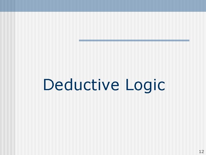Deductive Logic 12 