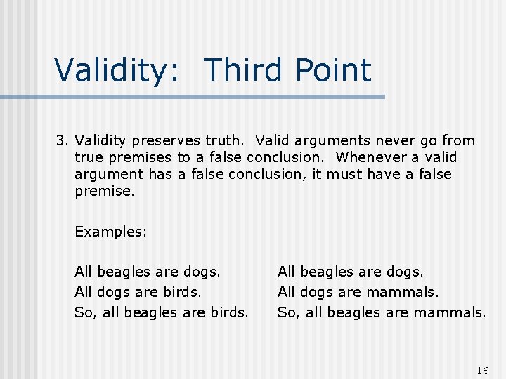 Validity: Third Point 3. Validity preserves truth. Valid arguments never go from true premises