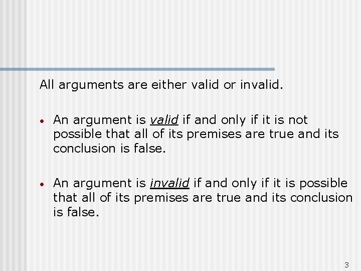 All arguments are either valid or invalid. • An argument is valid if and