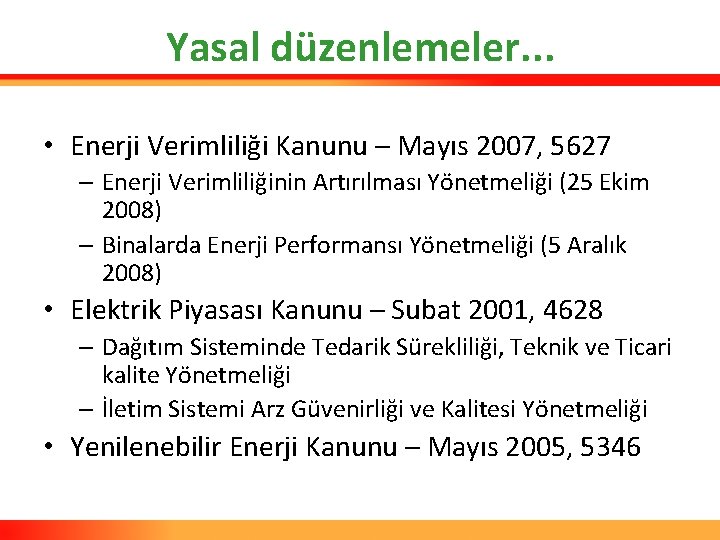 Yasal düzenlemeler. . . • Enerji Verimliliği Kanunu – Mayıs 2007, 5627 – Enerji