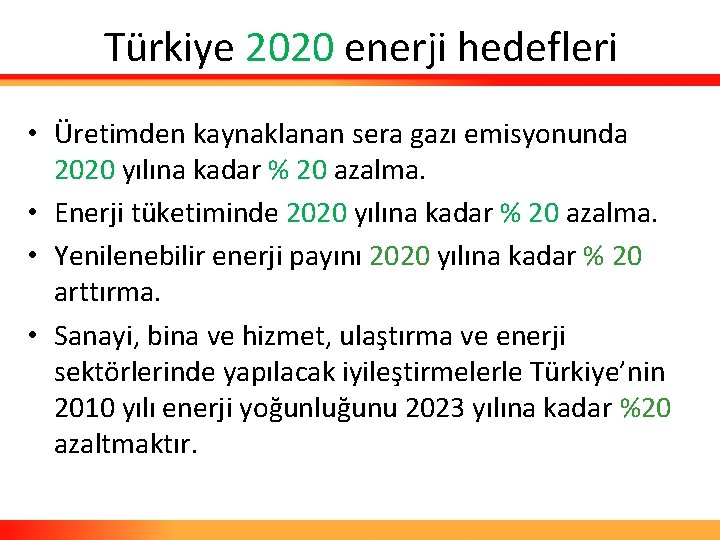 Türkiye 2020 enerji hedefleri • Üretimden kaynaklanan sera gazı emisyonunda 2020 yılına kadar %