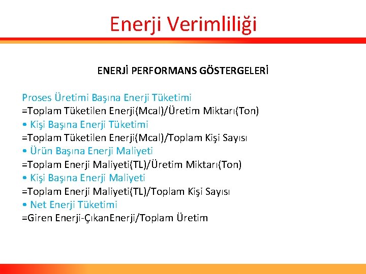 Enerji Verimliliği ENERJİ PERFORMANS GÖSTERGELERİ Proses Üretimi Başına Enerji Tüketimi =Toplam Tüketilen Enerji(Mcal)/Üretim Miktarı(Ton)