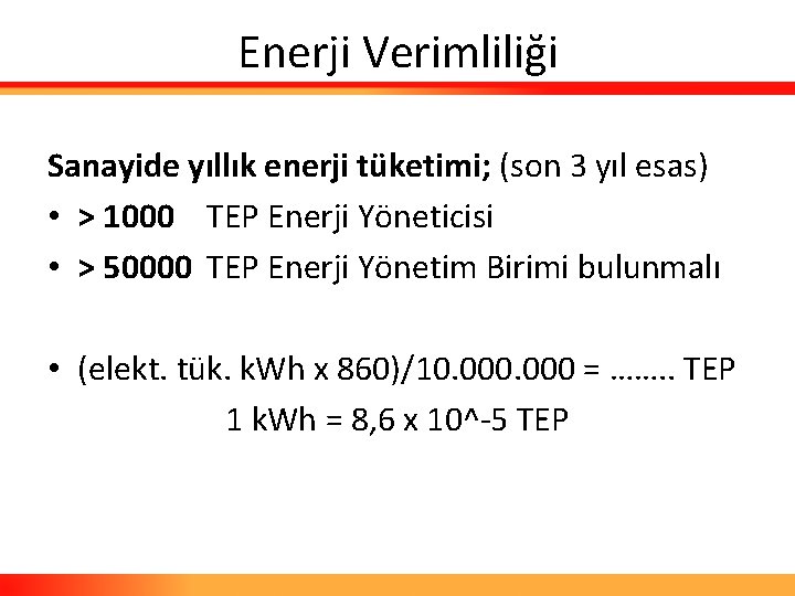 Enerji Verimliliği Sanayide yıllık enerji tüketimi; (son 3 yıl esas) • > 1000 TEP