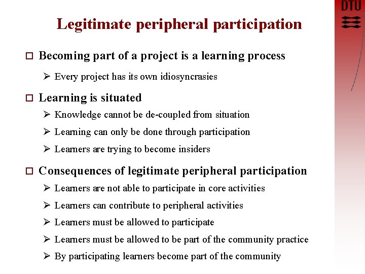 Legitimate peripheral participation o Becoming part of a project is a learning process Ø