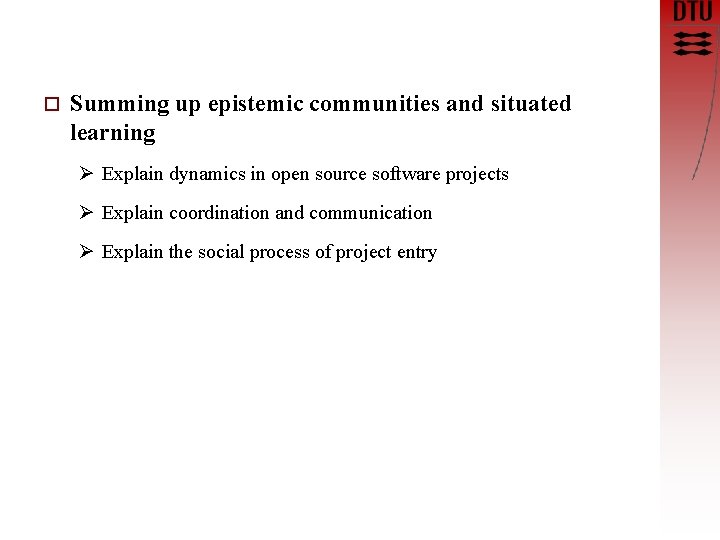 o Summing up epistemic communities and situated learning Ø Explain dynamics in open source