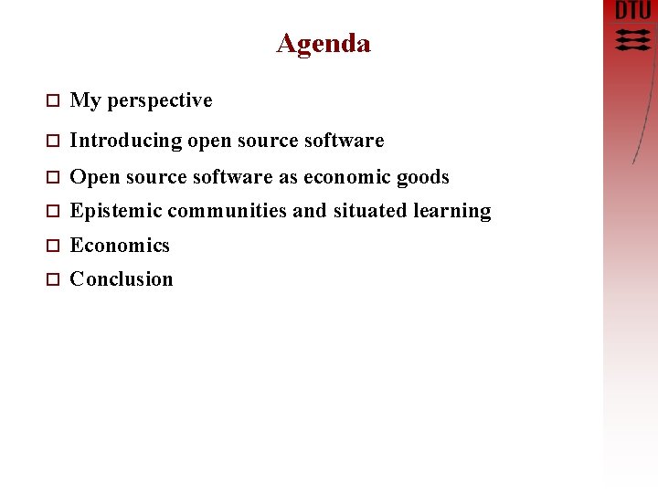 Agenda o My perspective o Introducing open source software o Open source software as