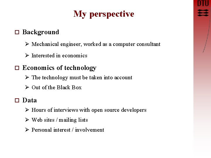 My perspective o Background Ø Mechanical engineer, worked as a computer consultant Ø Interested