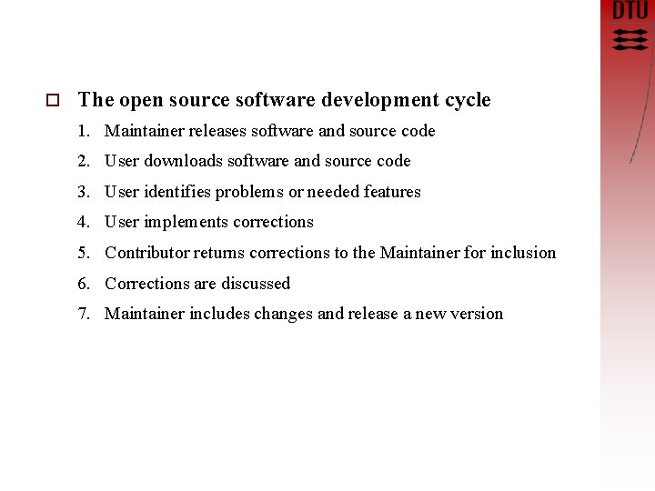 o The open source software development cycle 1. Maintainer releases software and source code
