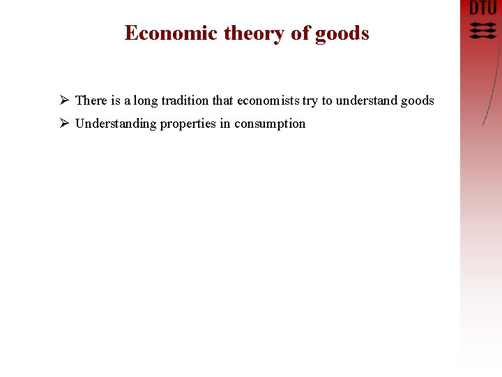 Economic theory of goods Ø There is a long tradition that economists try to