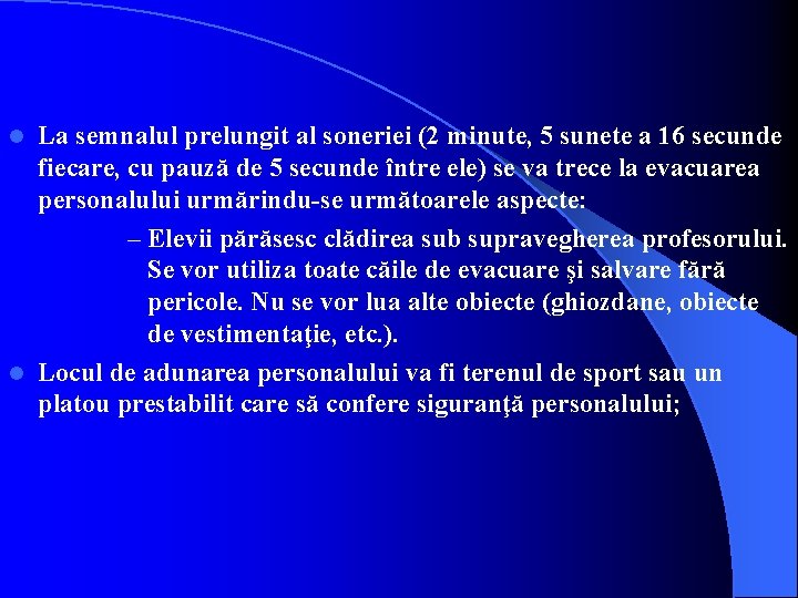 La semnalul prelungit al soneriei (2 minute, 5 sunete a 16 secunde fiecare, cu