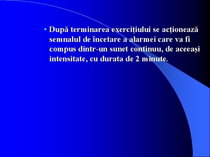  • După terminarea exerciţiului se acţionează semnalul de încetare a alarmei care va