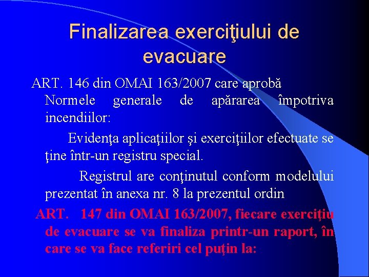 Finalizarea exerciţiului de evacuare ART. 146 din OMAI 163/2007 care aprobă Normele generale de