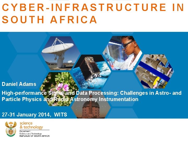 CYBER-INFRASTRUCTURE IN SOUTH AFRICA Daniel Adams High-performance Signal and Data Processing: Challenges in Astro-