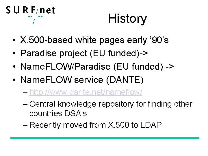 History • • X. 500 -based white pages early ’ 90’s Paradise project (EU