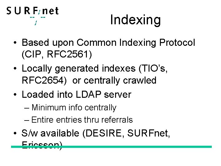 Indexing • Based upon Common Indexing Protocol (CIP, RFC 2561) • Locally generated indexes