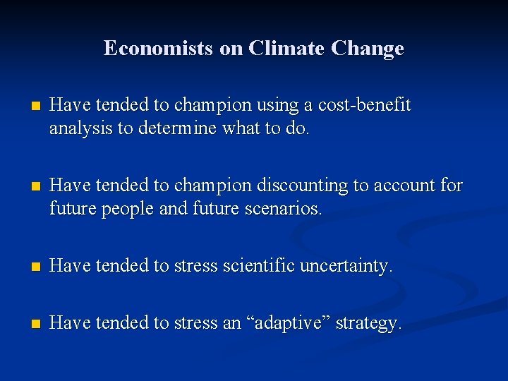 Economists on Climate Change n Have tended to champion using a cost-benefit analysis to