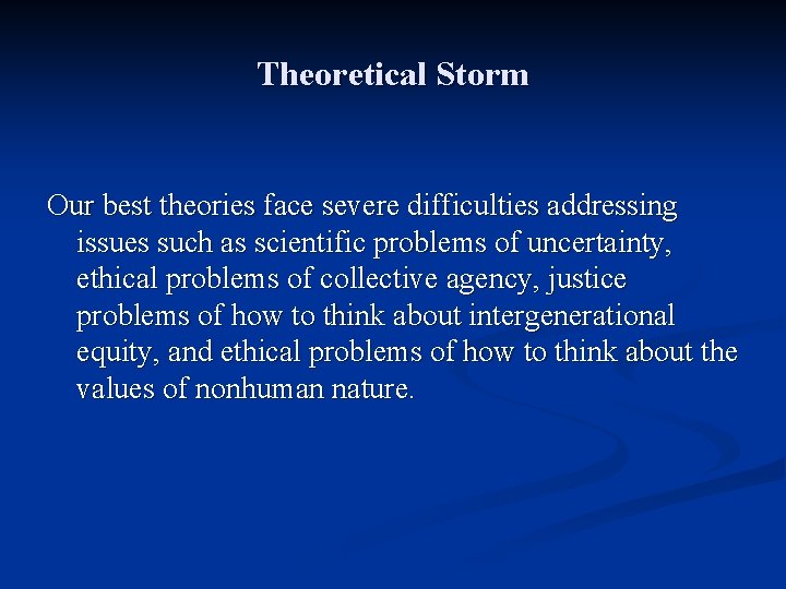 Theoretical Storm Our best theories face severe difficulties addressing issues such as scientific problems