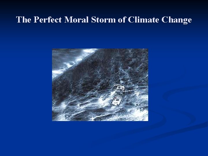 The Perfect Moral Storm of Climate Change 