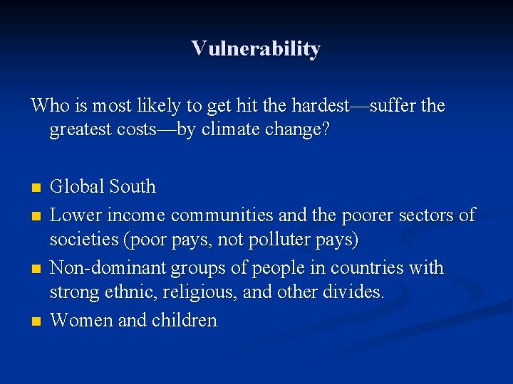 Vulnerability Who is most likely to get hit the hardest—suffer the greatest costs—by climate