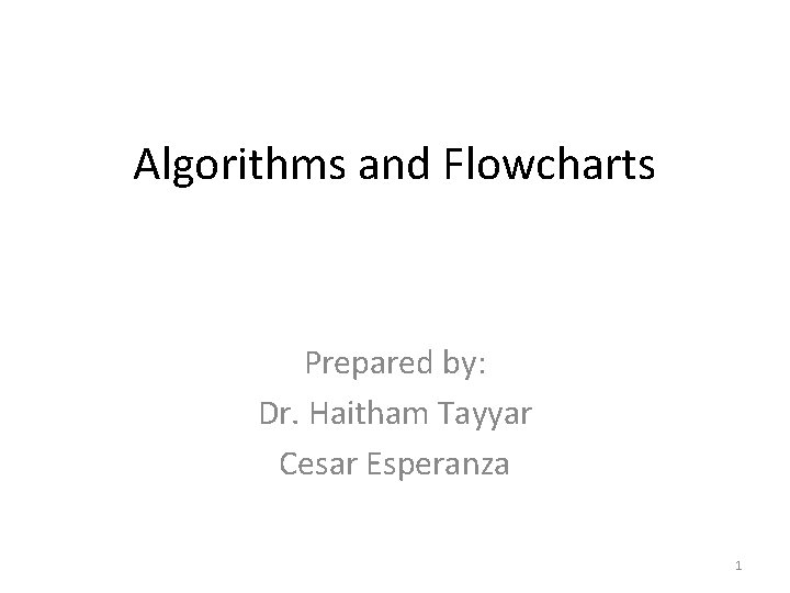 Algorithms and Flowcharts Prepared by: Dr. Haitham Tayyar Cesar Esperanza 1 