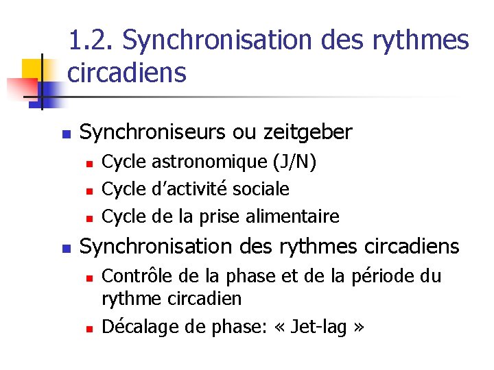 1. 2. Synchronisation des rythmes circadiens n Synchroniseurs ou zeitgeber n n Cycle astronomique