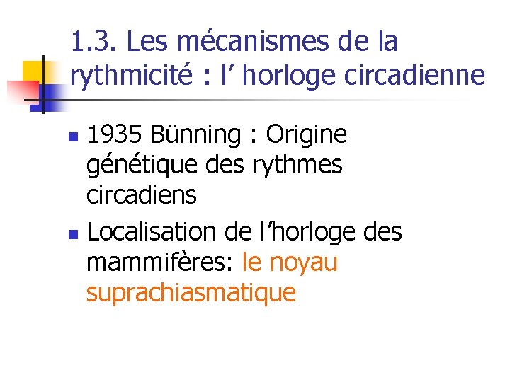 1. 3. Les mécanismes de la rythmicité : l’ horloge circadienne 1935 Bünning :