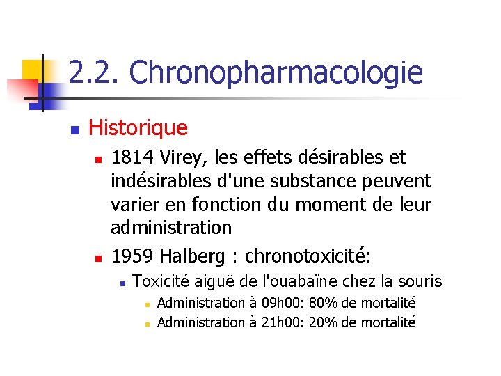 2. 2. Chronopharmacologie n Historique n n 1814 Virey, les effets désirables et indésirables