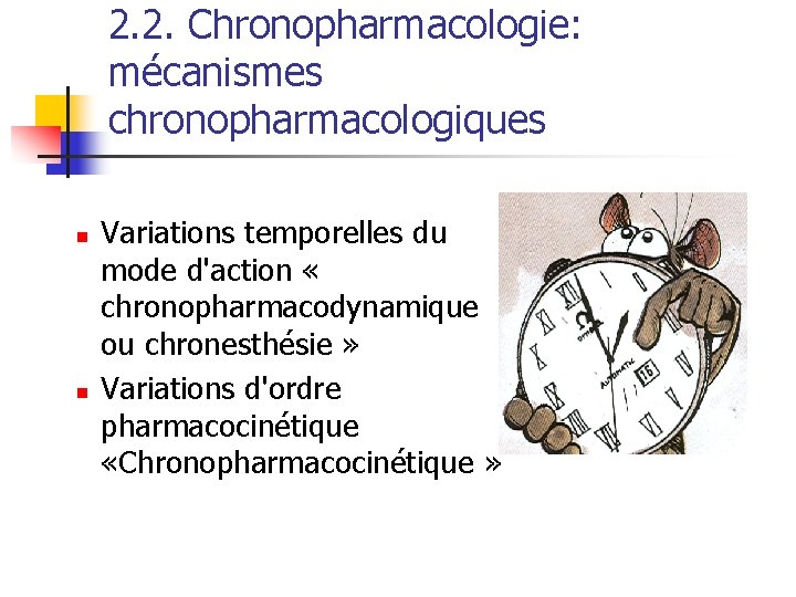 2. 2. Chronopharmacologie: mécanismes chronopharmacologiques n n Variations temporelles du mode d'action « chronopharmacodynamique