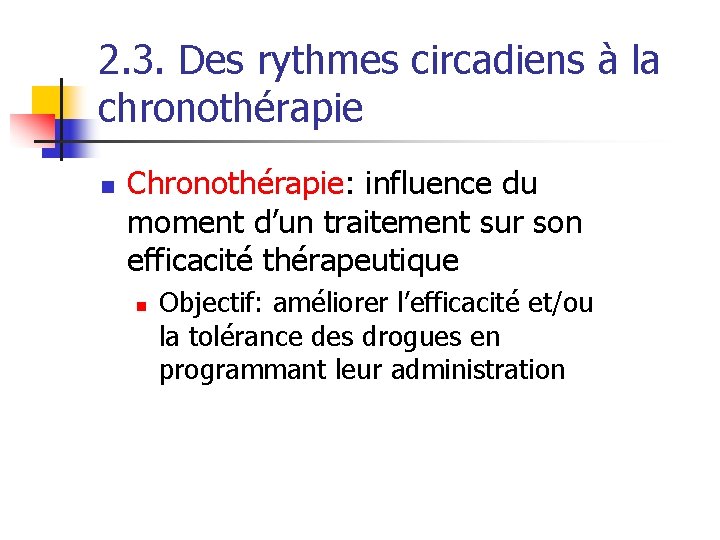 2. 3. Des rythmes circadiens à la chronothérapie n Chronothérapie: influence du moment d’un