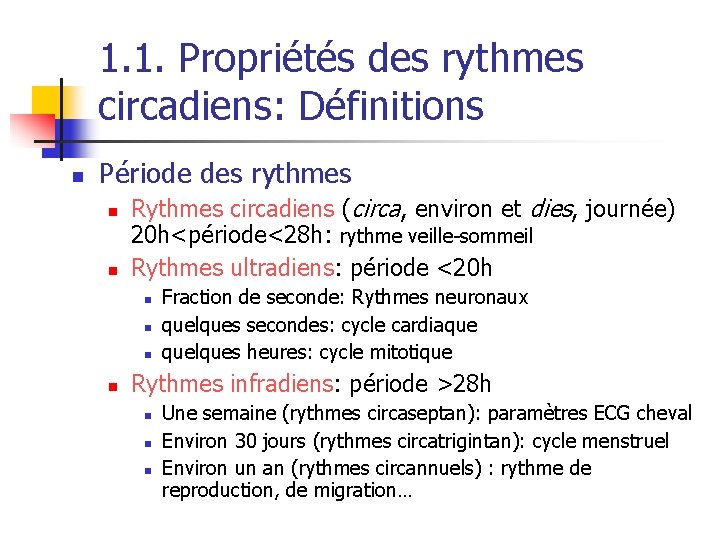 1. 1. Propriétés des rythmes circadiens: Définitions n Période des rythmes n n Rythmes