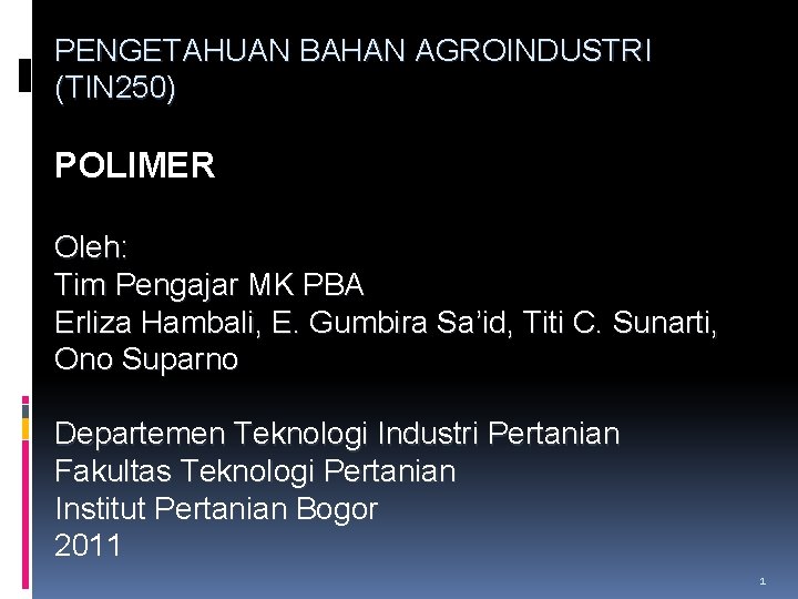 PENGETAHUAN BAHAN AGROINDUSTRI (TIN 250) POLIMER Oleh: Tim Pengajar MK PBA Erliza Hambali, E.