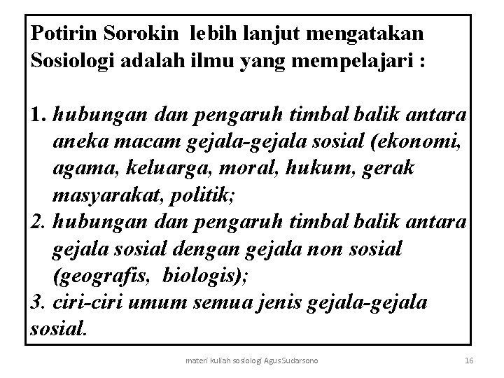 Potirin Sorokin lebih lanjut mengatakan Sosiologi adalah ilmu yang mempelajari : 1. hubungan dan