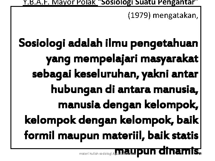 Y. B. A. F. Mayor Polak “Sosiologi Suatu Pengantar” (1979) mengatakan, Sosiologi adalah ilmu