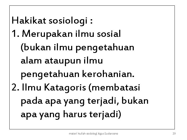 Hakikat sosiologi : 1. Merupakan ilmu sosial (bukan ilmu pengetahuan alam ataupun ilmu pengetahuan