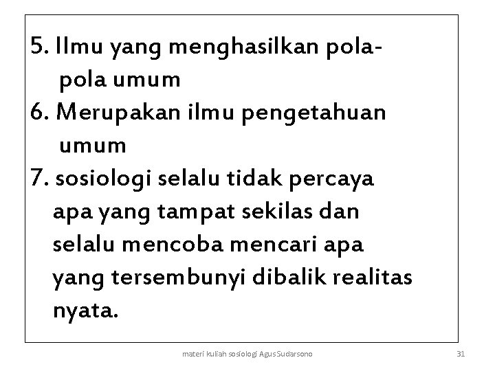 5. Ilmu yang menghasilkan pola umum 6. Merupakan ilmu pengetahuan umum 7. sosiologi selalu