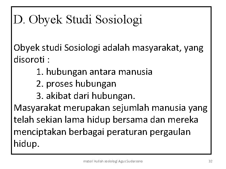 D. Obyek Studi Sosiologi Obyek studi Sosiologi adalah masyarakat, yang disoroti : 1. hubungan