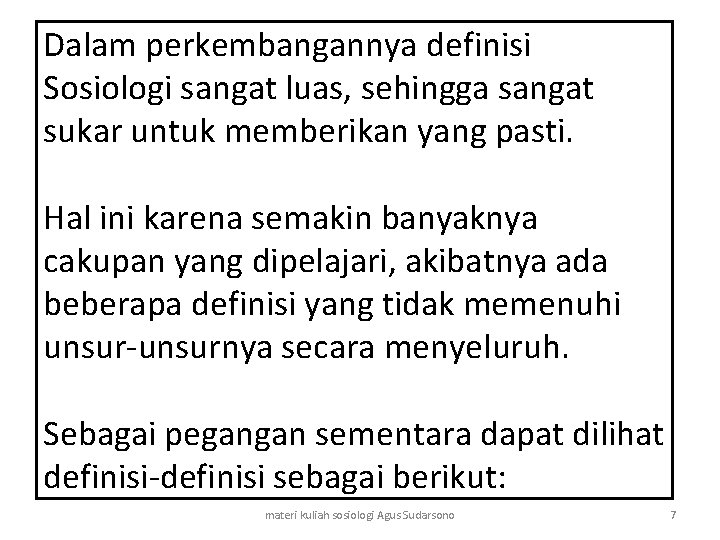 Dalam perkembangannya definisi Sosiologi sangat luas, sehingga sangat sukar untuk memberikan yang pasti. Hal