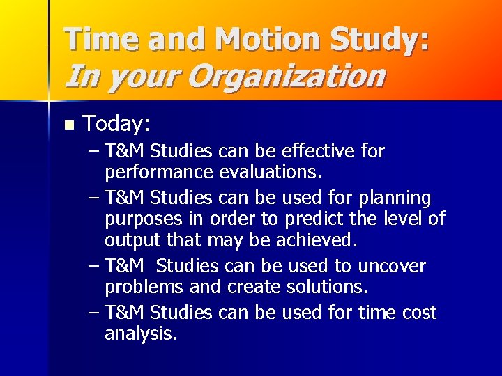 Time and Motion Study: In your Organization n Today: – T&M Studies can be Time and Motion Study: In your Organization n Today: – T&M Studies can be
