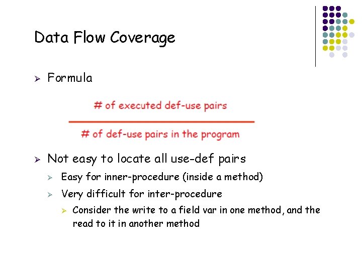 Data Flow Coverage Ø Formula Ø Not easy to locate all use-def pairs Ø
