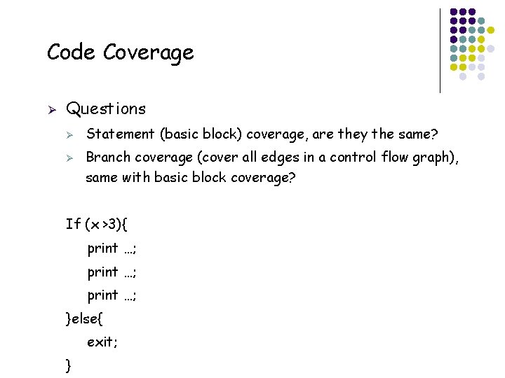 Code Coverage Ø Questions Ø Ø Statement (basic block) coverage, are they the same?