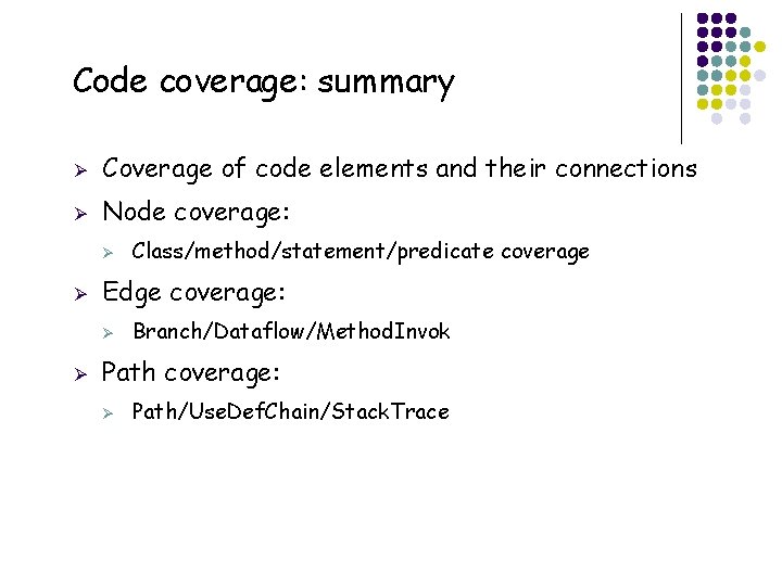 Code coverage: summary Ø Coverage of code elements and their connections Ø Node coverage: